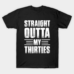 Straight Outta My Thirties Birthday T-Shirt